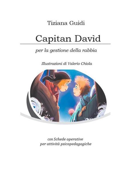 Capitan Davìd per la gestione della rabbia. Con Schede operative per attività psicopedagogiche - Tiziana Guidi - copertina