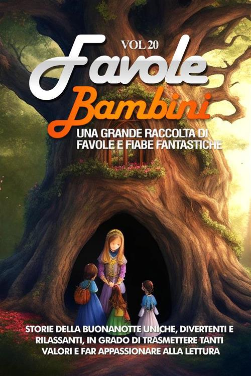 Favole per bambini. Una grande raccolta di favole e fiabe fantastiche. Vol. 20 - Meravigliose Storie - ebook
