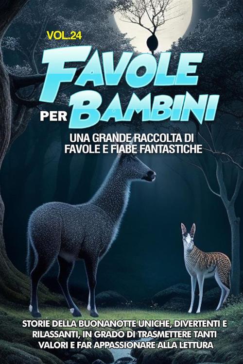 Favole per bambini. Una grande raccolta di favole e fiabe fantastiche. Vol. 24 - Meravigliose Storie - ebook