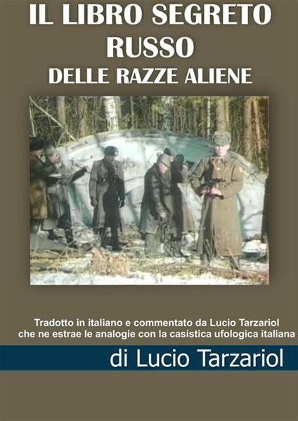 Libro segreto russo delle razze aliene - Tarzariol Lucio da Castello Roganzuolo - copertina