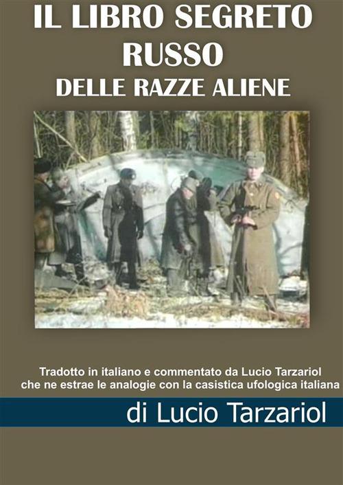 Libro segreto russo delle razze aliene - Tarzariol Lucio da Castello Roganzuolo - copertina