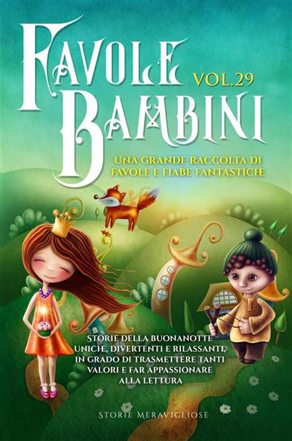Favole per bambini. Una grande raccolta di favole e fiabe fantastiche. Vol. 29 - Meravigliose Storie - ebook