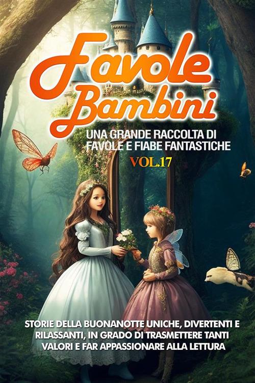 Favole per bambini. Una grande raccolta di favole e fiabe fantastiche. Vol. 17 - Meravigliose Storie - ebook