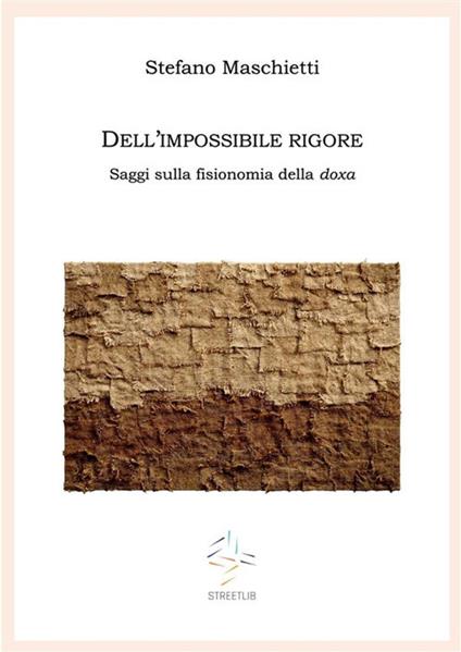 Dell'impossibile rigore. Saggi sulla fisionomia della doxa - Stefano Maschietti - copertina