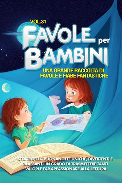 Favole per bambini. Una grande raccolta di favole e fiabe fantastiche. Vol. 31 - Meravigliose Storie - ebook