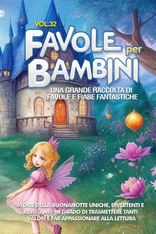 Favole per bambini. Una grande raccolta di favole e fiabe fantastiche. Vol. 32 - Meravigliose Storie - ebook