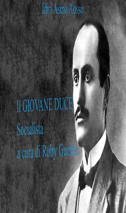 Il giovane duce socialista - Benito Mussolini,Roby Guerra - ebook