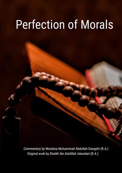 Perfection of Morals. Ikhmalush Shiyam - Moulana Muhammad Abdullah Gangohi,Shaikh Ibn Ata'Allah Iskandari - copertina
