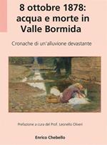 8 ottobre 1878: acqua e morte in Valle Bormida. Cronache di un'alluvione devastante