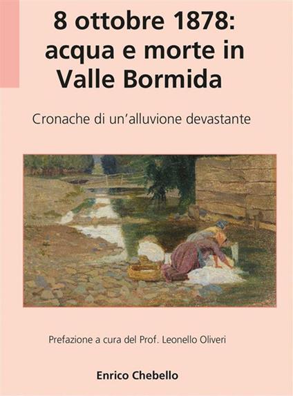 8 ottobre 1878: acqua e morte in Valle Bormida. Cronache di un'alluvione devastante - Enrico Chebello - ebook