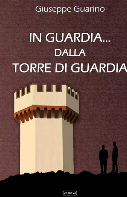 In guardia... dalla Torre di Guardia - Giuseppe Guarino - copertina