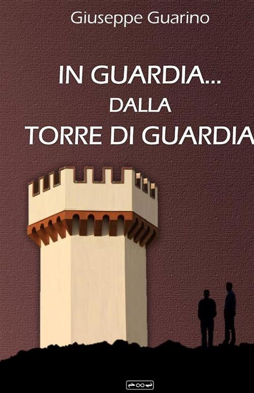 In guardia... dalla Torre di Guardia - Giuseppe Guarino - copertina