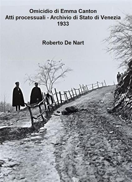 Omicidio di Emma Canton. Atti processuali. Archivio di Stato di Venezia 1933 - Roberto De Nart - ebook