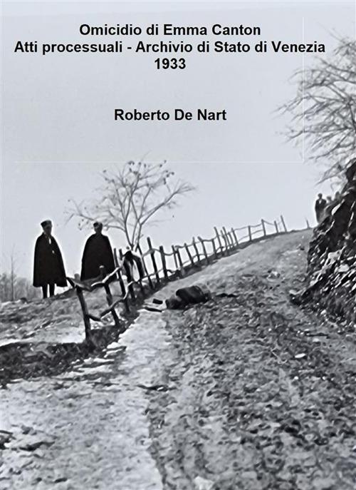 Omicidio di Emma Canton. Atti processuali. Archivio di Stato di Venezia 1933 - Roberto De Nart - ebook
