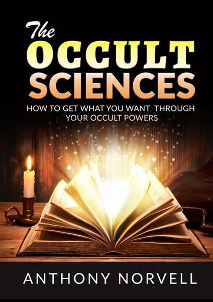 The cccult sciences. How to get what you want through your occult powers - Anthony Norvell - copertina