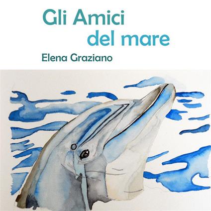 Gli amici del mare. Le favole di Hely. Vol. 1 - Elena Graziano - ebook