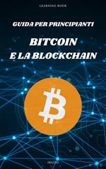 Guida per principianti: Bitcoin e la Blockchain. «La rivoluzione finanziaria è qui, e si chiama Bitcoin»