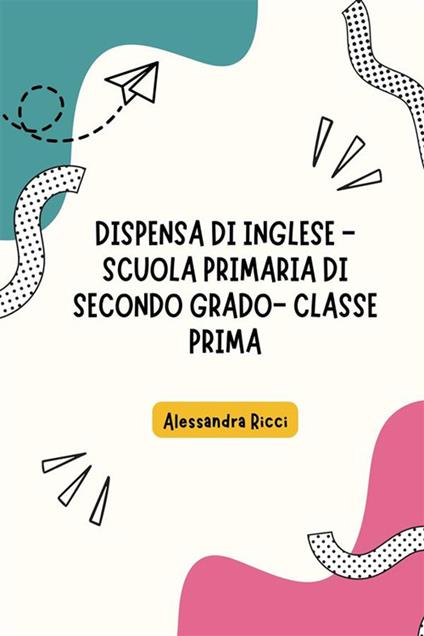 Inglese per la classe prima. Scuola primaria di secondo grado - Alessandra Ricci - ebook