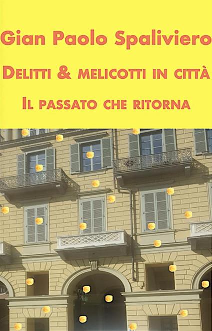 Delitti & Melicotti in città. Il passato che ritorna - Gian Paolo Spaliviero - ebook