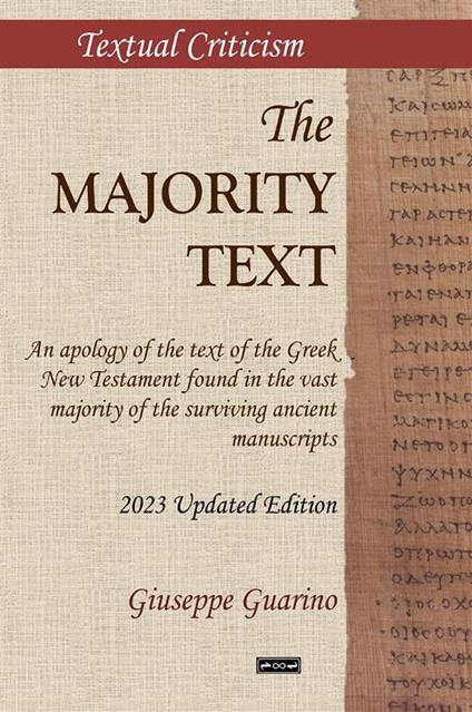 The Majority Text. An apology of the text of the Greek New Testament found in the vast majority of the surviving ancient manuscripts - Giuseppe Guarino - copertina