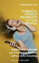 Pubblica promuovi e vendi la tua musica. Suggerimenti essenziali per il marketing musicale nell'era dello streaming