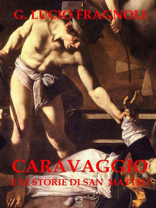 Caravaggio e le storie di San Matteo - G. Lucio Fragnoli - ebook