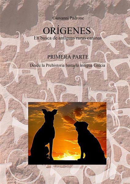 Origens. En busca de antiguas razas caninas. Vol. 1: Desde la Prehistoria hasta la antigua Grecia - Giovanni Padrone - copertina