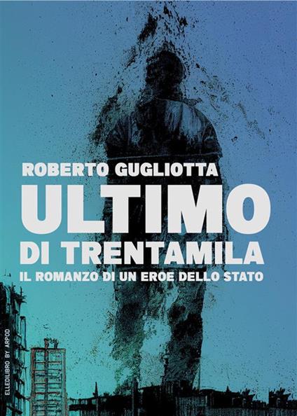 Ultimo di trentamila - Roberto Gugliotta - ebook