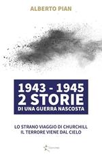 1943-1945. 2 storie di una guerra nascosta: Lo strano viaggio di Churchill-Il terrore viene dal cielo
