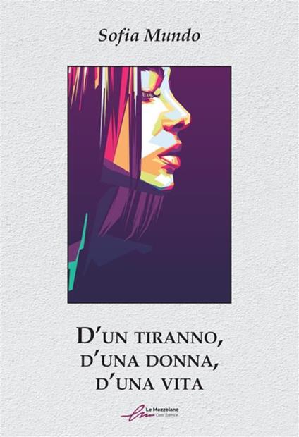 D'un tiranno, d'una dona, d'una vita - Sofia Mundo - ebook