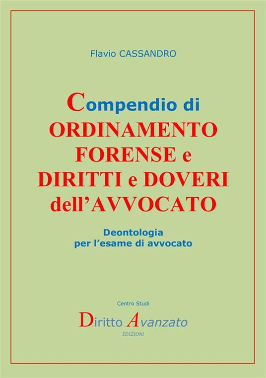 Compendio di ordinamento forense e diritti e doveri dell’avvocato. Deontologia per l’esame di avvocato - Flavio Cassandro - copertina