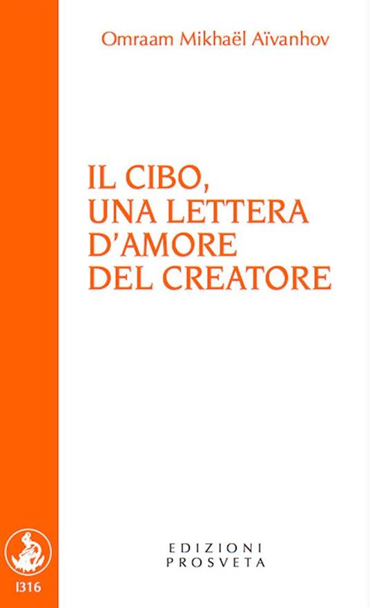 Il cibo, una lettera d'amore del Creatore - Omraam Mikhaël Aïvanhov,Isabella Scarpolini - ebook