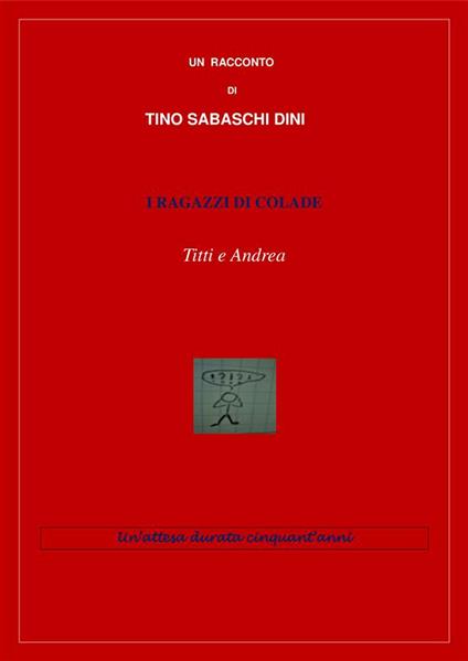 I ragazzi di Colade. Titti e Andrea - Tino Sabaschi Dini - ebook