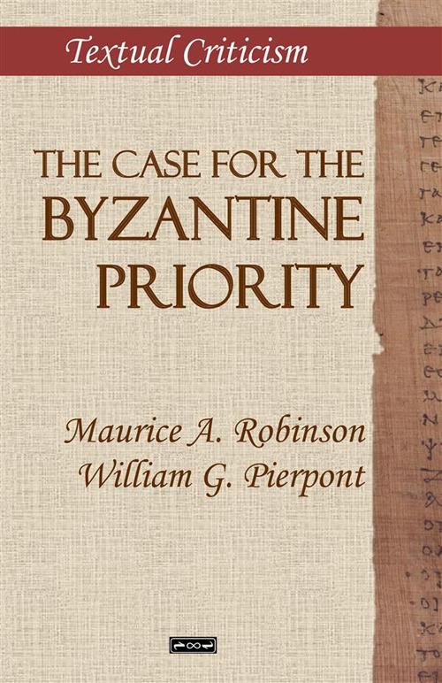 The case for the Byzantine Priority - Maurice A. Robinson,William G. Pierpont - copertina