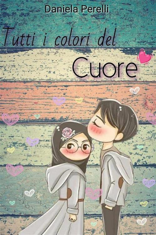 Tutti i colori del cuore - Daniela Perelli - ebook