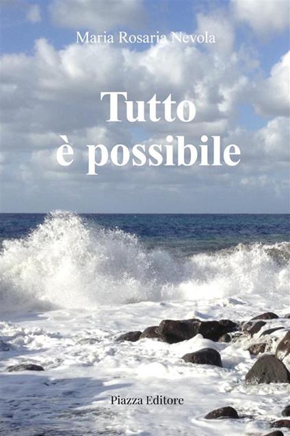 Tutto è possibile - Maria Rosaria Nevola - ebook