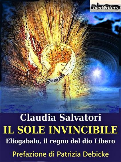 Il sole invincibile. Eliogabalo, il regno della libertà. Il romanzo di Roma. Vol. 8 - Claudia Salvatori - ebook