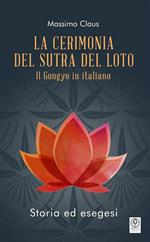 La cerimonia del Sutra del loto. Il Gongyo in italiano. Storia ed esegesi