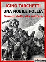 Una nobile follia. Drammi della vita militare