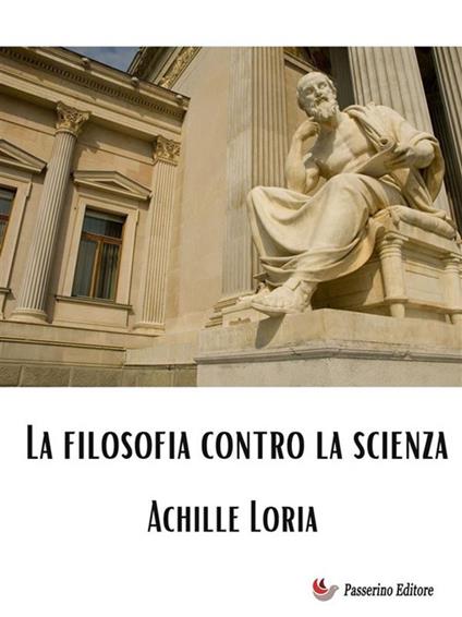 La filosofia contro la scienza - Achille Loria - ebook