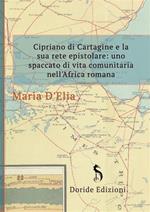 Cipriano di Cartagine e la sua rete epistolare. Uno spaccato di vita comunitaria nell'Africa romana