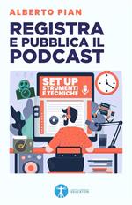 Registra e pubblica il podcast. Set up strumenti e tecniche