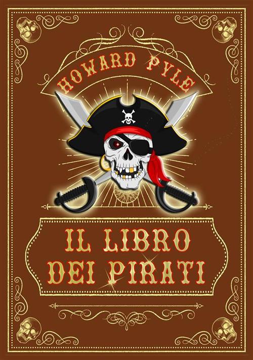 Il libro dei pirati - Howard Pyle,Cristiano De Liberato - ebook