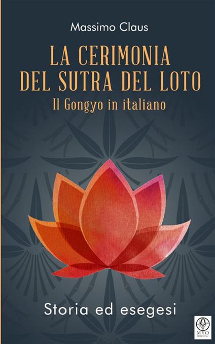 La cerimonia del Sutra del loto. Il Gongyo in italiano. Storia ed esegesi - Massimo Claus - copertina