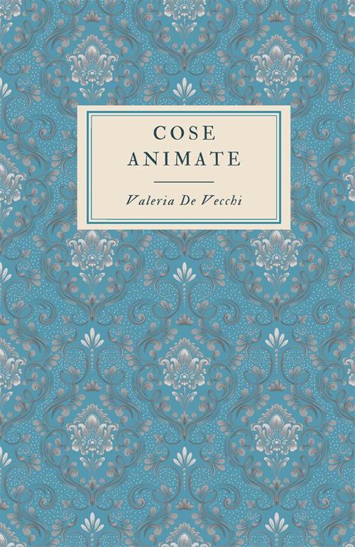 Cose animate - Valeria De Vecchi - copertina