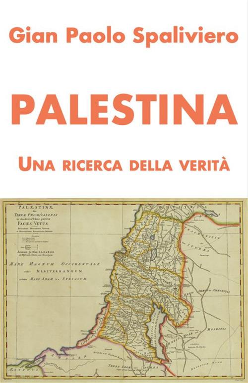 Palestina. Una ricerca della verità - Gian Paolo Spaliviero - ebook