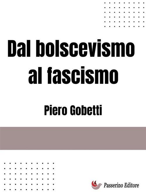 Dal bolscevismo al fascismo - Piero Gobetti - ebook