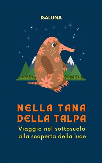 Nella tana della talpa. Viaggio nel sottosuolo alla scoperta della luce - Isaluna - ebook