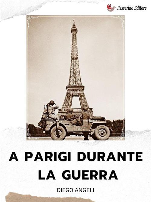 A Parigi durante la guerra - Diego Angeli - ebook