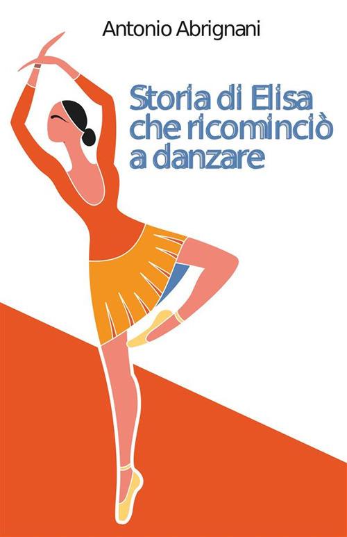 Storia di Elisa che ricominciò a danzare - Antonio Abrignani - ebook